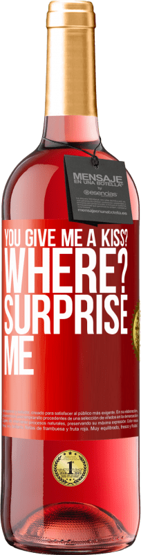 29,95 € Free Shipping | Rosé Wine ROSÉ Edition you give me a kiss? Where? Surprise me Red Label. Customizable label Young wine Harvest 2024 Tempranillo