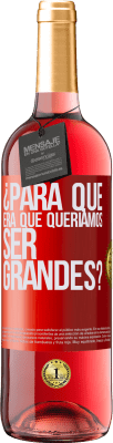 29,95 € Envío gratis | Vino Rosado Edición ROSÉ ¿Para qué era que queríamos ser grandes? Etiqueta Roja. Etiqueta personalizable Vino joven Cosecha 2024 Tempranillo