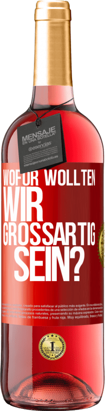 29,95 € Kostenloser Versand | Roséwein ROSÉ Ausgabe Wofür wollten wir großartig sein? Rote Markierung. Anpassbares Etikett Junger Wein Ernte 2024 Tempranillo