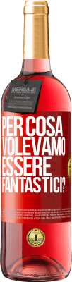 29,95 € Spedizione Gratuita | Vino rosato Edizione ROSÉ per cosa volevamo essere fantastici? Etichetta Rossa. Etichetta personalizzabile Vino giovane Raccogliere 2023 Tempranillo