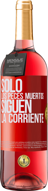 29,95 € Envío gratis | Vino Rosado Edición ROSÉ Sólo los peces muertos siguen la corriente Etiqueta Roja. Etiqueta personalizable Vino joven Cosecha 2024 Tempranillo