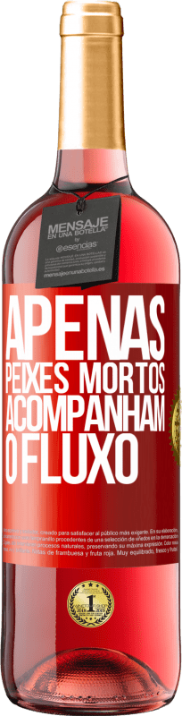 29,95 € Envio grátis | Vinho rosé Edição ROSÉ Apenas peixes mortos acompanham o fluxo Etiqueta Vermelha. Etiqueta personalizável Vinho jovem Colheita 2024 Tempranillo