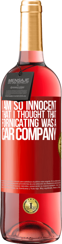 29,95 € Free Shipping | Rosé Wine ROSÉ Edition I am so innocent that I thought that fornicating was a car company Red Label. Customizable label Young wine Harvest 2024 Tempranillo