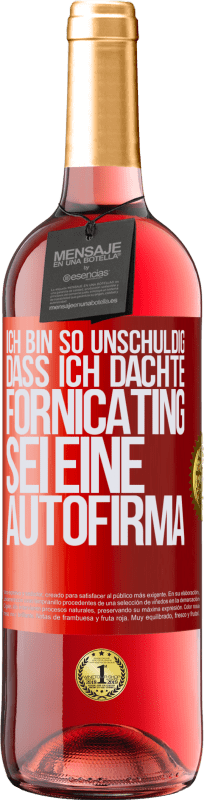 29,95 € Kostenloser Versand | Roséwein ROSÉ Ausgabe Ich bin so unschuldig, dass ich dachte, Fornicating sei eine Autofirma Rote Markierung. Anpassbares Etikett Junger Wein Ernte 2023 Tempranillo