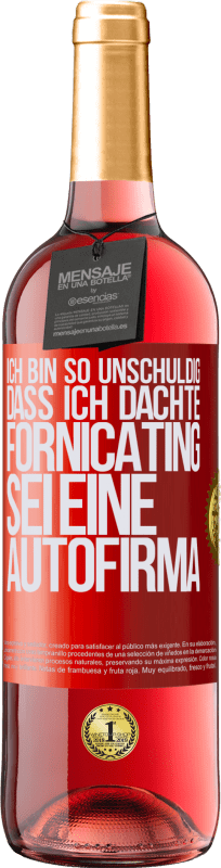 29,95 € Kostenloser Versand | Roséwein ROSÉ Ausgabe Ich bin so unschuldig, dass ich dachte, Fornicating sei eine Autofirma Rote Markierung. Anpassbares Etikett Junger Wein Ernte 2024 Tempranillo