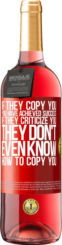29,95 € Free Shipping | Rosé Wine ROSÉ Edition If they copy you, you have achieved success. If they criticize you, they don't even know how to copy you Red Label. Customizable label Young wine Harvest 2025 Tempranillo