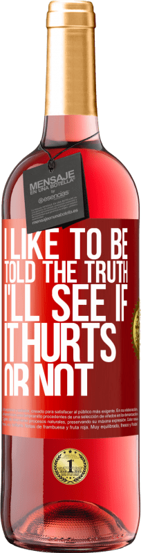 29,95 € Free Shipping | Rosé Wine ROSÉ Edition I like to be told the truth, I'll see if it hurts or not Red Label. Customizable label Young wine Harvest 2024 Tempranillo