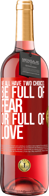 29,95 € Free Shipping | Rosé Wine ROSÉ Edition We all have two choices: be full of fear or full of love Red Label. Customizable label Young wine Harvest 2024 Tempranillo