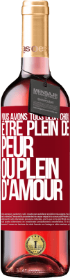 29,95 € Envoi gratuit | Vin rosé Édition ROSÉ Nous avons tous deux choix: être plein de peur ou plein d'amour Étiquette Rouge. Étiquette personnalisable Vin jeune Récolte 2024 Tempranillo