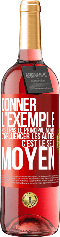 29,95 € Envoi gratuit | Vin rosé Édition ROSÉ Donner l'exemple n'est pas le principal moyen d'influencer les autres c'est le seul moyen Étiquette Rouge. Étiquette personnalisable Vin jeune Récolte 2024 Tempranillo