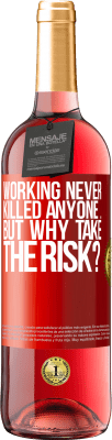 29,95 € Free Shipping | Rosé Wine ROSÉ Edition Working never killed anyone ... but why take the risk? Red Label. Customizable label Young wine Harvest 2023 Tempranillo