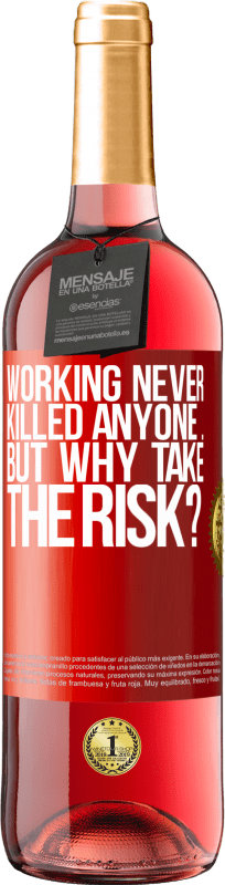 29,95 € Free Shipping | Rosé Wine ROSÉ Edition Working never killed anyone ... but why take the risk? Red Label. Customizable label Young wine Harvest 2024 Tempranillo