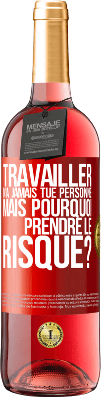 29,95 € Envoi gratuit | Vin rosé Édition ROSÉ Travailler n'a jamais tué personne. Mais pourquoi prendre le risque? Étiquette Rouge. Étiquette personnalisable Vin jeune Récolte 2024 Tempranillo