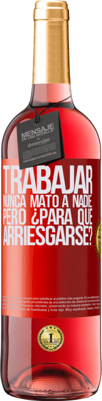 29,95 € Envío gratis | Vino Rosado Edición ROSÉ Trabajar nunca mató a nadie...pero ¿para qué arriesgarse? Etiqueta Roja. Etiqueta personalizable Vino joven Cosecha 2024 Tempranillo