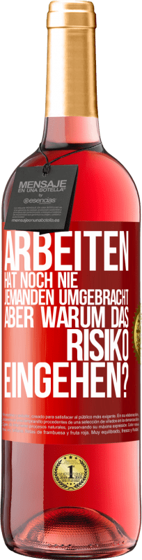 29,95 € Kostenloser Versand | Roséwein ROSÉ Ausgabe Arbeiten hat noch nie jemanden umgebracht, aber warum das Risiko eingehen? Rote Markierung. Anpassbares Etikett Junger Wein Ernte 2024 Tempranillo