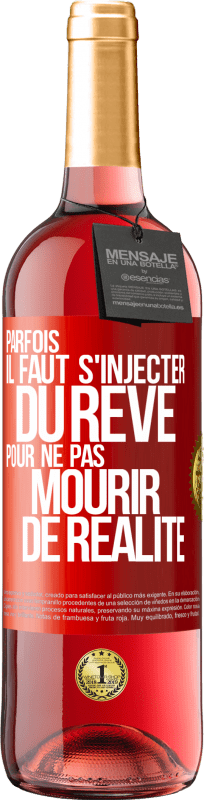 29,95 € Envoi gratuit | Vin rosé Édition ROSÉ Parfois il faut s'injecter du rêve pour ne pas mourir de réalité Étiquette Rouge. Étiquette personnalisable Vin jeune Récolte 2024 Tempranillo