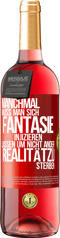 29,95 € Kostenloser Versand | Roséwein ROSÉ Ausgabe Manchmal muss man sich Fantasie injizieren, lassen um nicht ander Realitätzu sterben Rote Markierung. Anpassbares Etikett Junger Wein Ernte 2024 Tempranillo