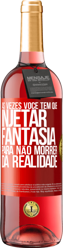 29,95 € Envio grátis | Vinho rosé Edição ROSÉ Às vezes você tem que injetar fantasia para não morrer da realidade Etiqueta Vermelha. Etiqueta personalizável Vinho jovem Colheita 2024 Tempranillo