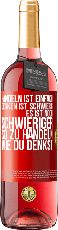 29,95 € Kostenloser Versand | Roséwein ROSÉ Ausgabe Handeln ist einfach. Denken ist schwierig. Es ist noch schwieriger, so zu handeln, wie du denkst Rote Markierung. Anpassbares Etikett Junger Wein Ernte 2024 Tempranillo