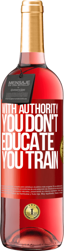 29,95 € Free Shipping | Rosé Wine ROSÉ Edition With authority you don't educate, you train Red Label. Customizable label Young wine Harvest 2022 Tempranillo