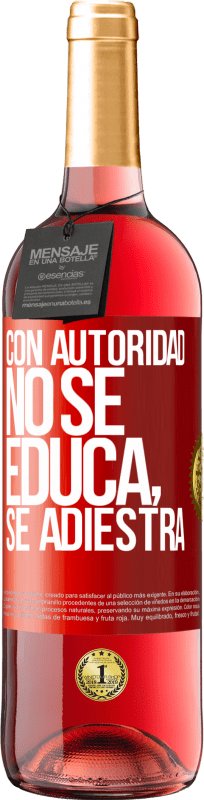 29,95 € Envío gratis | Vino Rosado Edición ROSÉ Con autoridad no se educa, se adiestra Etiqueta Roja. Etiqueta personalizable Vino joven Cosecha 2024 Tempranillo