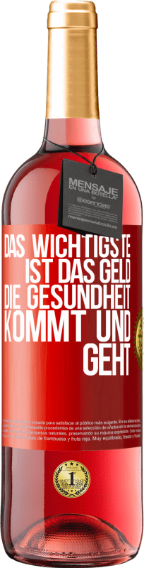 29,95 € Kostenloser Versand | Roséwein ROSÉ Ausgabe Das Wichtigste ist das Geld. Die Gesundheit kommt und geht Rote Markierung. Anpassbares Etikett Junger Wein Ernte 2024 Tempranillo