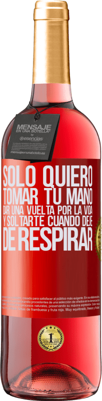 29,95 € Envío gratis | Vino Rosado Edición ROSÉ Sólo quiero tomar tu mano, dar una vuelta por la vida y soltarte cuando deje de respirar Etiqueta Roja. Etiqueta personalizable Vino joven Cosecha 2024 Tempranillo