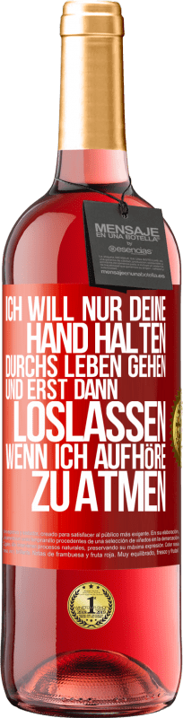 29,95 € Kostenloser Versand | Roséwein ROSÉ Ausgabe Ich will nur deine Hand halten, durchs Leben gehen, und erst dann loslassen, wenn ich aufhöre zu atmen Rote Markierung. Anpassbares Etikett Junger Wein Ernte 2024 Tempranillo