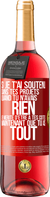 29,95 € Envoi gratuit | Vin rosé Édition ROSÉ Si je t'ai soutenu dans tes projets quand tu n'avais rien, je mérite d'être à tes côtés maintenant que tu as tout Étiquette Rouge. Étiquette personnalisable Vin jeune Récolte 2023 Tempranillo