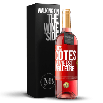 «À tes côtés la vie est meilleure» Édition ROSÉ