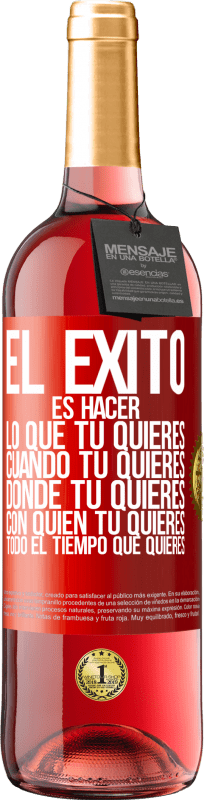 29,95 € Envío gratis | Vino Rosado Edición ROSÉ El éxito es hacer lo que tú quieres, cuando tú quieres, donde tú quieres, con quien tú quieres, todo el tiempo que quieres Etiqueta Roja. Etiqueta personalizable Vino joven Cosecha 2024 Tempranillo