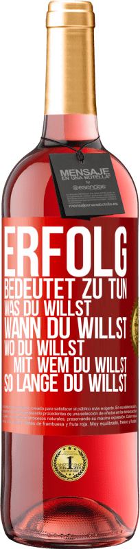 29,95 € Kostenloser Versand | Roséwein ROSÉ Ausgabe Erfolg bedeutet zu tun, was du willst, wann du willst, wo du willst, mit wem du willst, so lange du willst Rote Markierung. Anpassbares Etikett Junger Wein Ernte 2024 Tempranillo