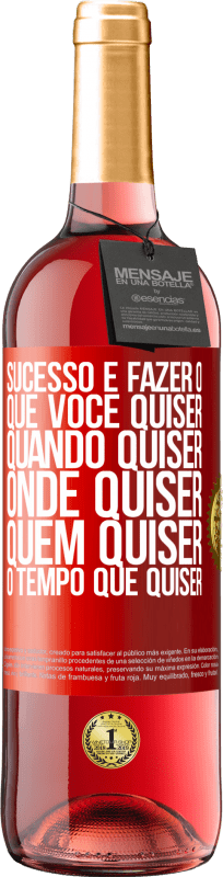 29,95 € Envio grátis | Vinho rosé Edição ROSÉ Sucesso é fazer o que você quiser, quando quiser, onde quiser, quem quiser, o tempo que quiser Etiqueta Vermelha. Etiqueta personalizável Vinho jovem Colheita 2024 Tempranillo