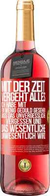 29,95 € Kostenloser Versand | Roséwein ROSÉ Ausgabe Mit der Zeit vergeht alles. Ich habe mit ein wenig Geduld gesehen, dass das Unvergessliche vergessen und das Wesentliche unwesen Rote Markierung. Anpassbares Etikett Junger Wein Ernte 2023 Tempranillo