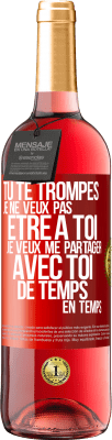 29,95 € Envoi gratuit | Vin rosé Édition ROSÉ Tu te trompes. Je ne veux pas être à toi. Je veux me partager avec toi de temps en temps Étiquette Rouge. Étiquette personnalisable Vin jeune Récolte 2023 Tempranillo