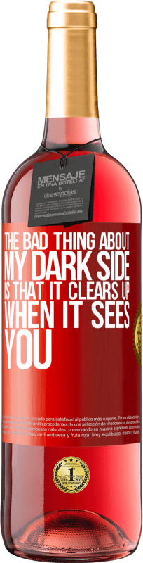 29,95 € Free Shipping | Rosé Wine ROSÉ Edition The bad thing about my dark side is that it clears up when it sees you Red Label. Customizable label Young wine Harvest 2023 Tempranillo