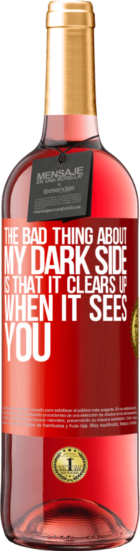 29,95 € Free Shipping | Rosé Wine ROSÉ Edition The bad thing about my dark side is that it clears up when it sees you Red Label. Customizable label Young wine Harvest 2024 Tempranillo