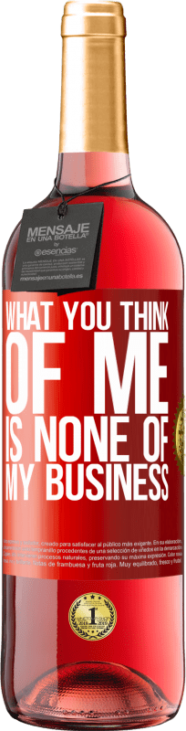 29,95 € Free Shipping | Rosé Wine ROSÉ Edition What you think of me is none of my business Red Label. Customizable label Young wine Harvest 2024 Tempranillo