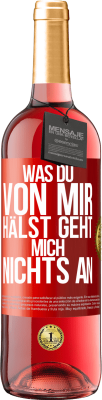 29,95 € Kostenloser Versand | Roséwein ROSÉ Ausgabe Was du von mir hälst geht mich nichts an Rote Markierung. Anpassbares Etikett Junger Wein Ernte 2024 Tempranillo