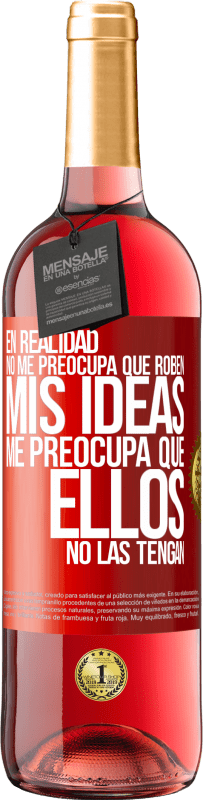 29,95 € Envío gratis | Vino Rosado Edición ROSÉ En realidad no me preocupa que roben mis ideas, me preocupa que ellos no las tengan Etiqueta Roja. Etiqueta personalizable Vino joven Cosecha 2025 Tempranillo