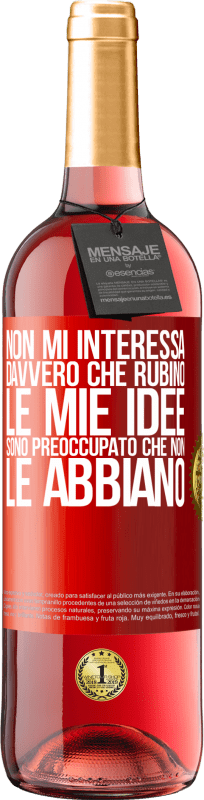 29,95 € Spedizione Gratuita | Vino rosato Edizione ROSÉ Non mi interessa davvero che rubino le mie idee, sono preoccupato che non le abbiano Etichetta Rossa. Etichetta personalizzabile Vino giovane Raccogliere 2024 Tempranillo