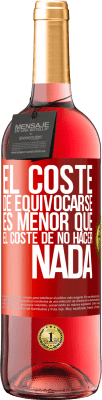 29,95 € Envío gratis | Vino Rosado Edición ROSÉ El coste de equivocarse es menor que el coste de no hacer nada Etiqueta Roja. Etiqueta personalizable Vino joven Cosecha 2023 Tempranillo