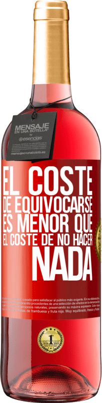 29,95 € Envío gratis | Vino Rosado Edición ROSÉ El coste de equivocarse es menor que el coste de no hacer nada Etiqueta Roja. Etiqueta personalizable Vino joven Cosecha 2024 Tempranillo