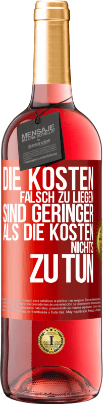 29,95 € Kostenloser Versand | Roséwein ROSÉ Ausgabe Die Kosten, falsch zu liegen sind geringer als die Kosten, nichts zu tun Rote Markierung. Anpassbares Etikett Junger Wein Ernte 2024 Tempranillo