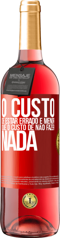 29,95 € Envio grátis | Vinho rosé Edição ROSÉ O custo de estar errado é menor que o custo de não fazer nada Etiqueta Vermelha. Etiqueta personalizável Vinho jovem Colheita 2025 Tempranillo