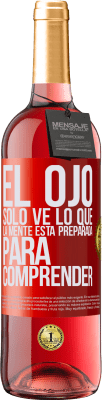 29,95 € Envío gratis | Vino Rosado Edición ROSÉ El ojo sólo ve lo que la mente está preparada para comprender Etiqueta Roja. Etiqueta personalizable Vino joven Cosecha 2024 Tempranillo