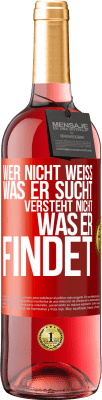 29,95 € Kostenloser Versand | Roséwein ROSÉ Ausgabe Wer nicht weiß, was er sucht, versteht nicht, was er findet Rote Markierung. Anpassbares Etikett Junger Wein Ernte 2023 Tempranillo