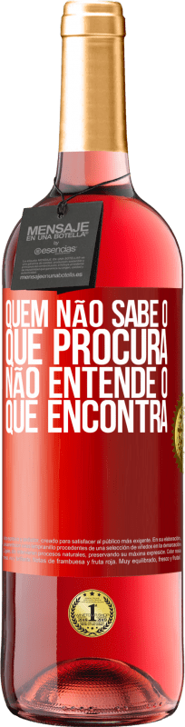 29,95 € Envio grátis | Vinho rosé Edição ROSÉ Quem não sabe o que procura, não entende o que encontra Etiqueta Vermelha. Etiqueta personalizável Vinho jovem Colheita 2024 Tempranillo