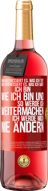 29,95 € Kostenloser Versand | Roséwein ROSÉ Ausgabe Wen interessiert es, was ich tue? Wen interessiert es, was ich sage? Ich bin, wie ich bin und so werde ich weitermachen, ich wer Rote Markierung. Anpassbares Etikett Junger Wein Ernte 2024 Tempranillo