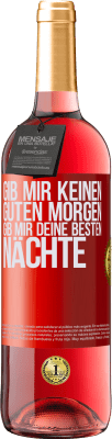 29,95 € Kostenloser Versand | Roséwein ROSÉ Ausgabe Gib mir keinen guten Morgen, gib mir deine besten Nächte Rote Markierung. Anpassbares Etikett Junger Wein Ernte 2024 Tempranillo